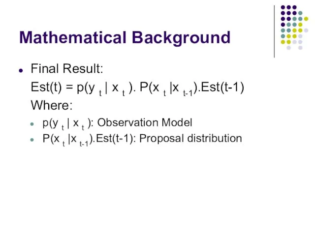 Mathematical Background Final Result: Est(t) = p(y t | x t ). P(x