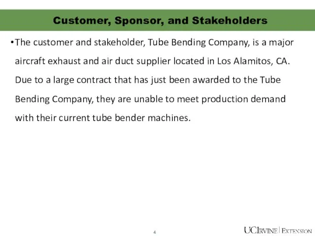 The customer and stakeholder, Tube Bending Company, is a major