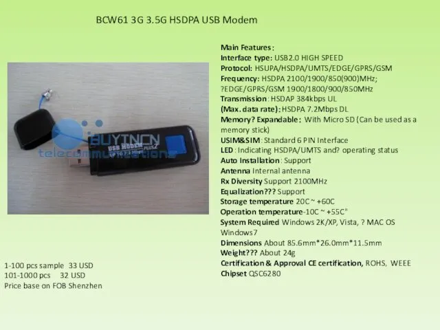 Main Features： Interface type: USB2.0 HIGH SPEED Protocol: HSUPA/HSDPA/UMTS/EDGE/GPRS/GSM Frequency: