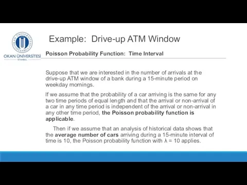 Example: Drive-up ATM Window Poisson Probability Function: Time Interval Suppose