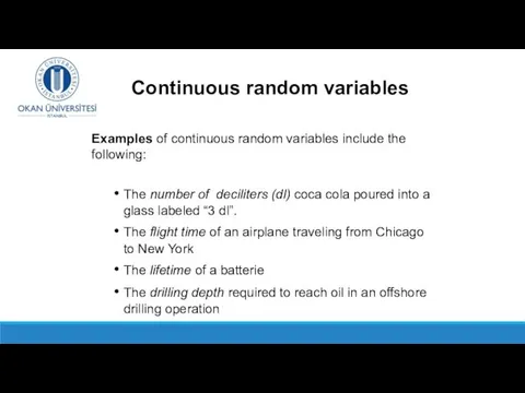 Examples of continuous random variables include the following: The number