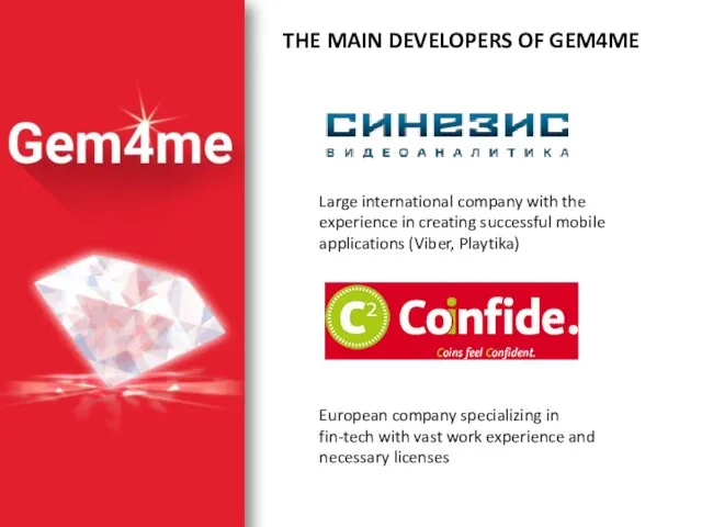 THE MAIN DEVELOPERS OF GEM4ME Large international company with the experience in creating