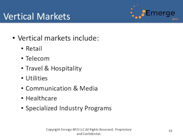 Vertical markets include: Retail Telecom Travel & Hospitality Utilities Communication