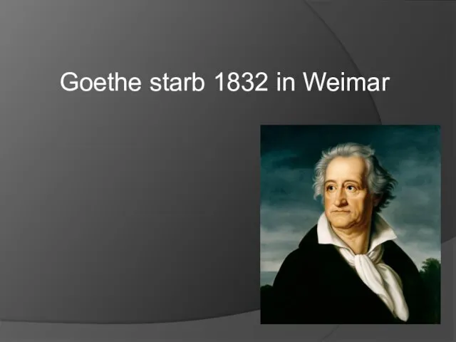 Goethe starb 1832 in Weimar