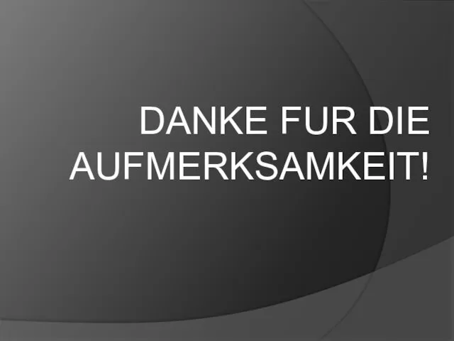 DANKE FUR DIE AUFMERKSAMKEIT!