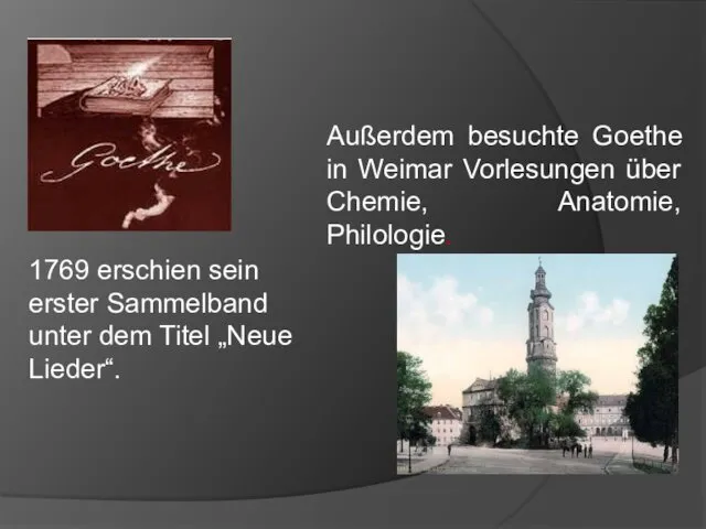 Außerdem besuchte Goethe in Weimar Vorlesungen über Chemie, Anatomie, Philologie.