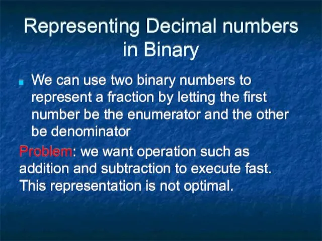 Representing Decimal numbers in Binary We can use two binary