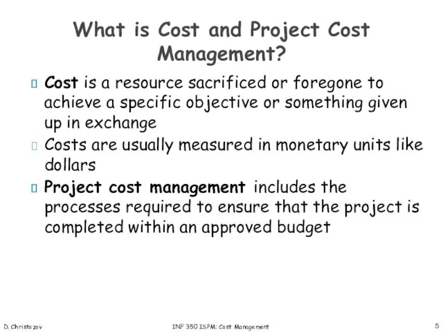 D. Christozov INF 350 ISPM: Cost Management Cost is a