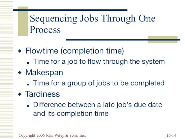 Copyright 2006 John Wiley & Sons, Inc. 16- Sequencing Jobs