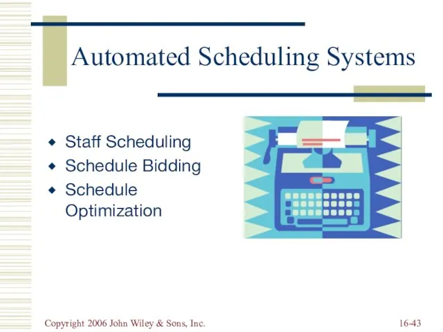 Copyright 2006 John Wiley & Sons, Inc. 16- Automated Scheduling