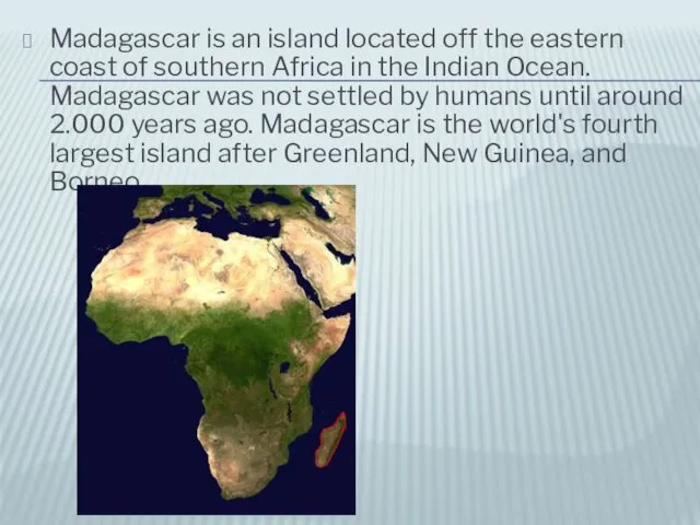 Madagascar is an island located off the eastern coast of