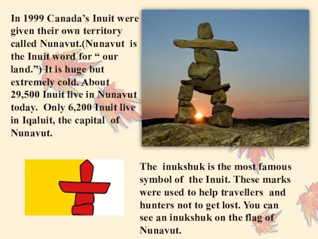 In 1999 Canada’s Inuit were given their own territory called Nunavut.(Nunavut is the