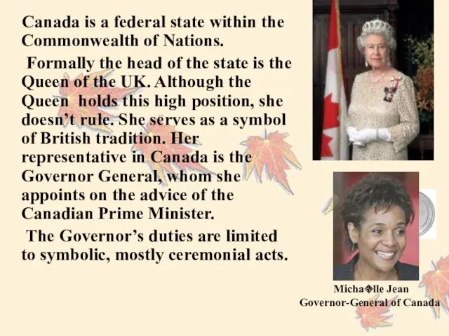 Canada is a federal state within the Commonwealth of Nations. Formally the head