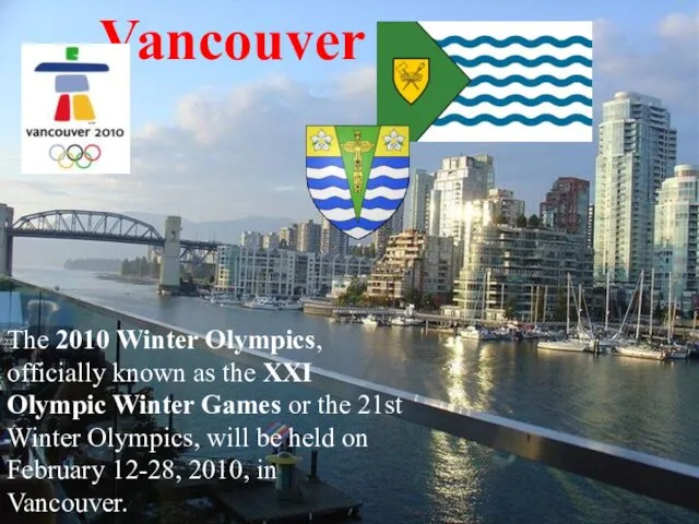 Vancouver The 2010 Winter Olympics, officially known as the XXI Olympic Winter Games