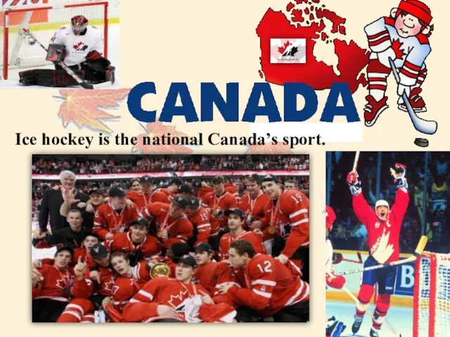 Ice hockey is the national Canada’s sport.