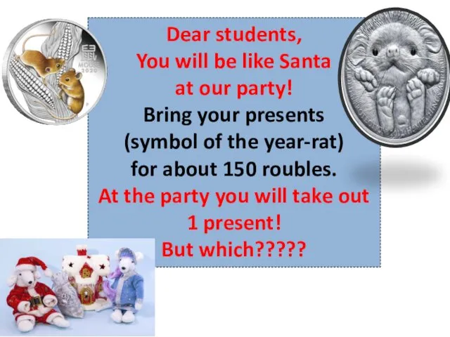 Dear students, You will be like Santa at our party! Bring your presents