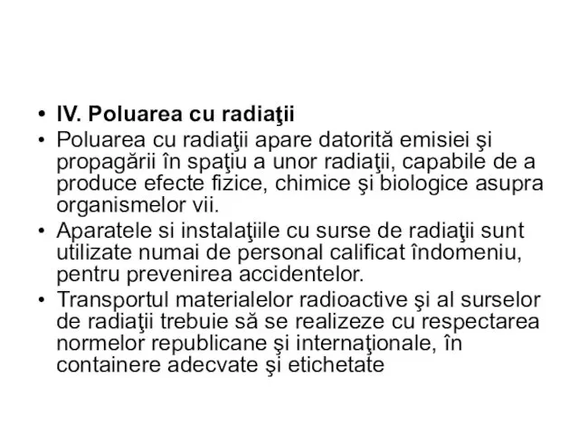 IV. Poluarea cu radiaţii Poluarea cu radiaţii apare datorită emisiei şi propagării în