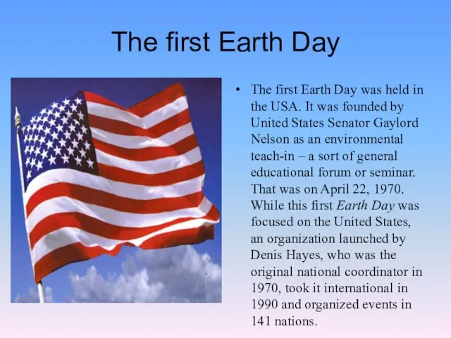 The first Earth Day The first Earth Day was held in the USA.