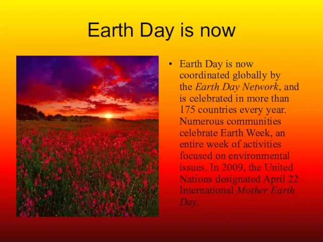 Earth Day is now Earth Day is now coordinated globally by the Earth