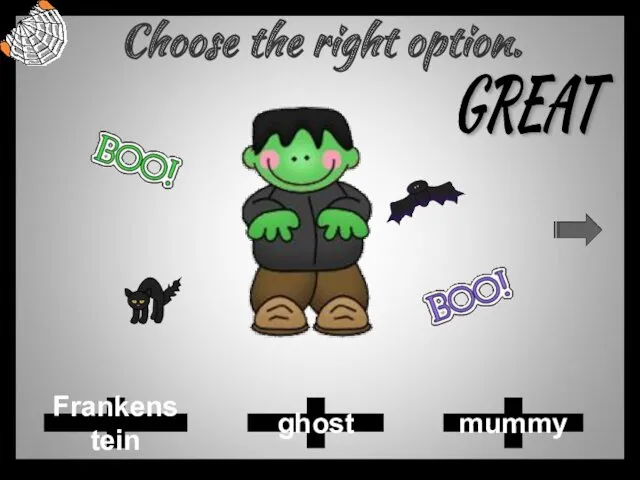 Choose the right option. ghost Frankenstein mummy GREAT