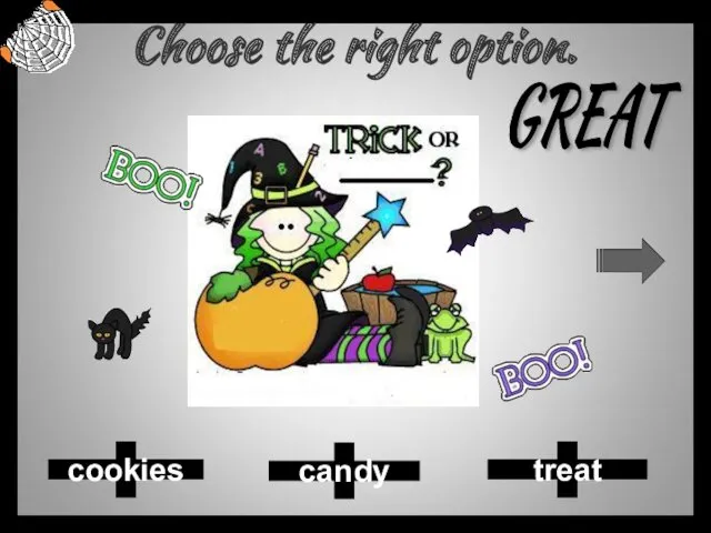 Choose the right option. candy treat cookies GREAT