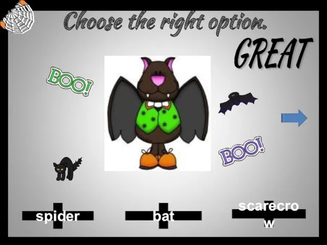 Choose the right option. scarecrow bat spider GREAT