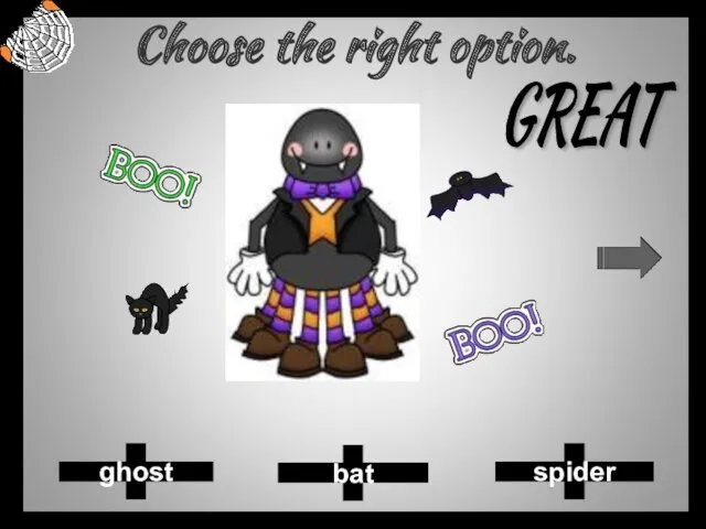 Choose the right option. bat spider ghost GREAT