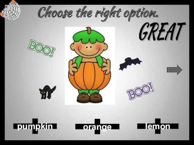 Choose the right option. lemon pumpkin orange GREAT