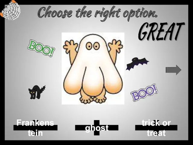 Choose the right option. Frankenstein ghost trick or treat GREAT