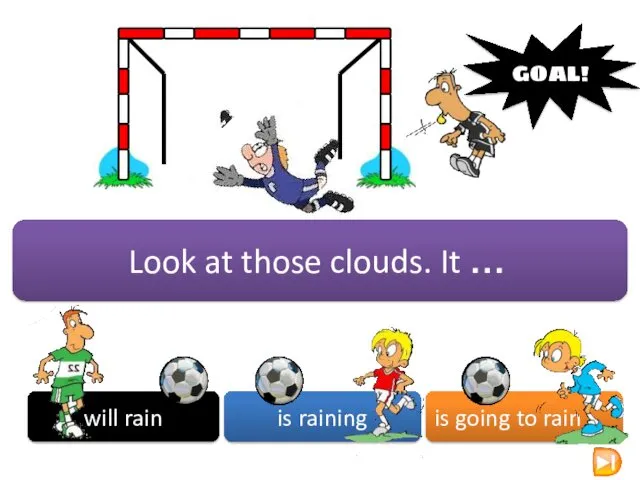 will rain is raining is going to rain GOAL! Look at those clouds. It …