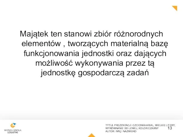 Majątek ten stanowi zbiór różnorodnych elementów , tworzących materialną bazę funkcjonowania jednostki oraz