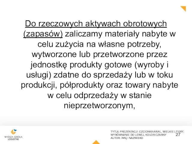 Do rzeczowych aktywach obrotowych (zapasów) zaliczamy materiały nabyte w celu