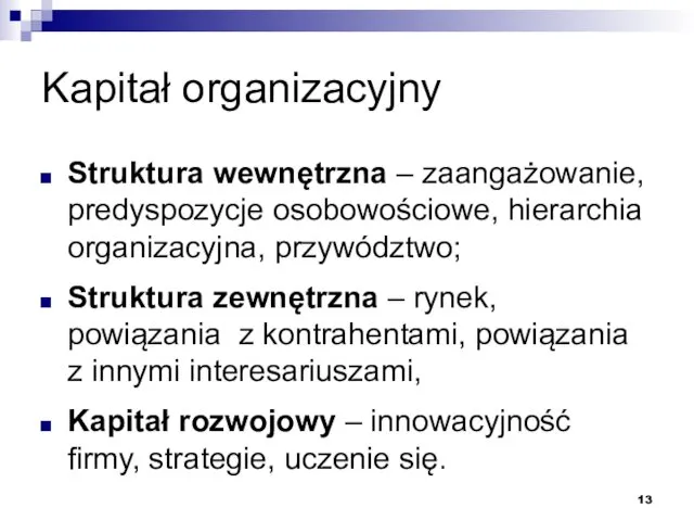 Kapitał organizacyjny Struktura wewnętrzna – zaangażowanie, predyspozycje osobowościowe, hierarchia organizacyjna, przywództwo; Struktura zewnętrzna