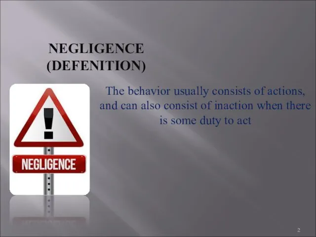 NEGLIGENCE (DEFENITION) The behavior usually consists of actions, and can