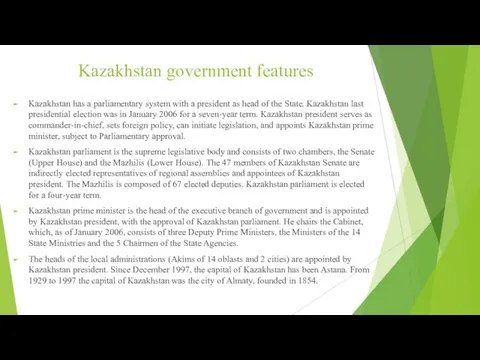 Kazakhstan government features Kazakhstan has a parliamentary system with a