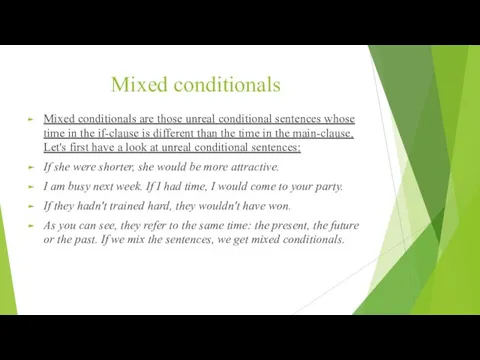 Mixed conditionals Mixed conditionals are those unreal conditional sentences whose