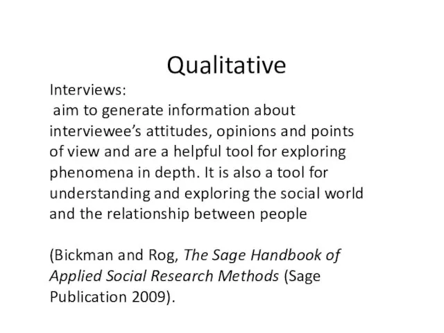 Qualitative Interviews: aim to generate information about interviewee’s attitudes, opinions and points of