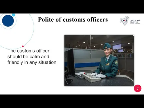 7 Polite of customs officers The customs officer should be calm and friendly in any situation