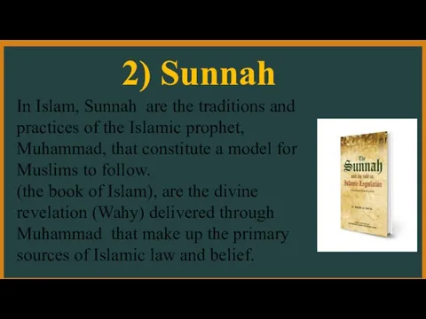 In Islam, Sunnah are the traditions and practices of the