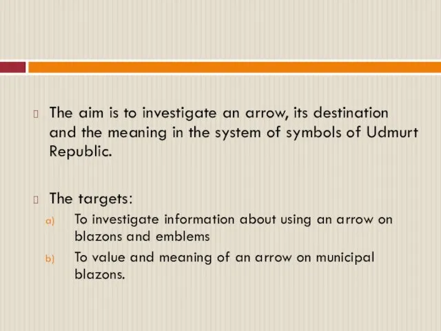 The aim is to investigate an arrow, its destination and