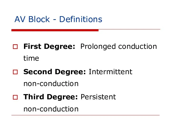 AV Block - Definitions First Degree: Prolonged conduction time Second