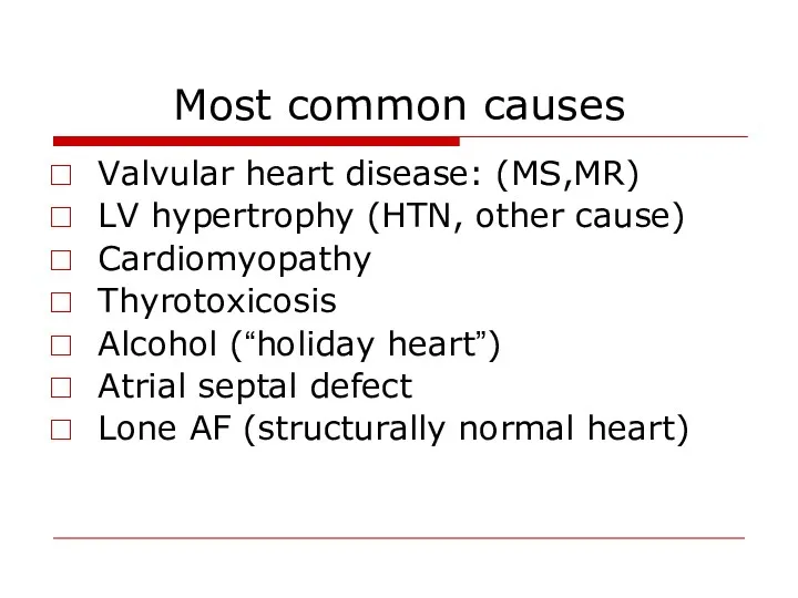 Most common causes Valvular heart disease: (MS,MR) LV hypertrophy (HTN,