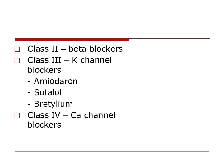 Class II – beta blockers Class III – K channel