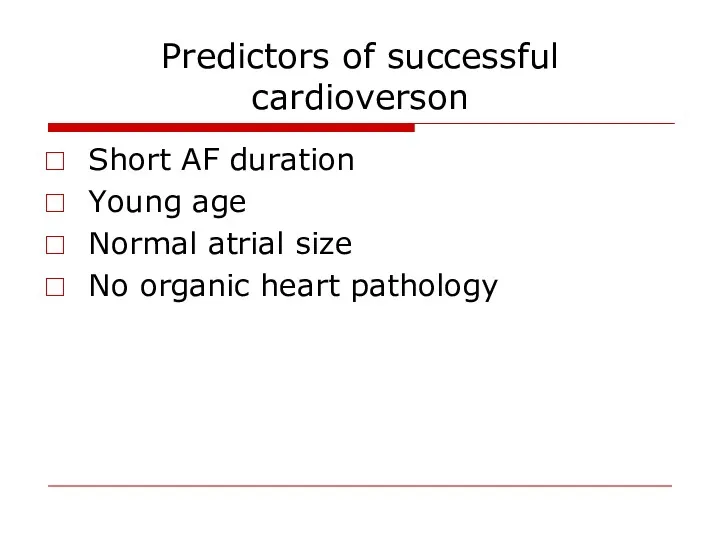 Predictors of successful cardioverson Short AF duration Young age Normal atrial size No organic heart pathology