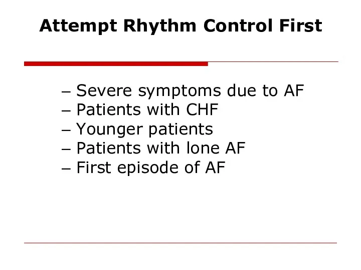 – Severe symptoms due to AF – Patients with CHF