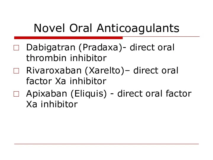 Novel Oral Anticoagulants Dabigatran (Pradaxa)- direct oral thrombin inhibitor Rivaroxaban