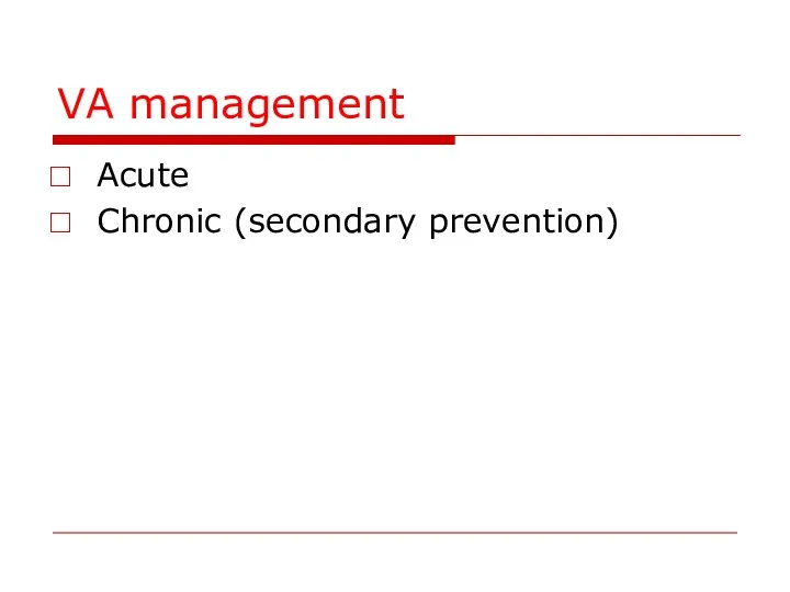 VA management Acute Chronic (secondary prevention)