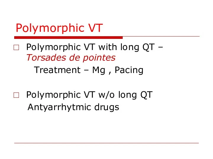 Polymorphic VT Polymorphic VT with long QT – Torsades de