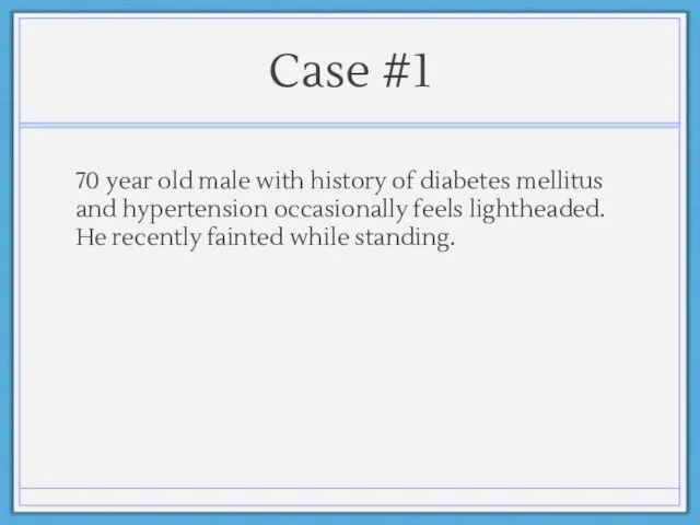 Case #1 70 year old male with history of diabetes