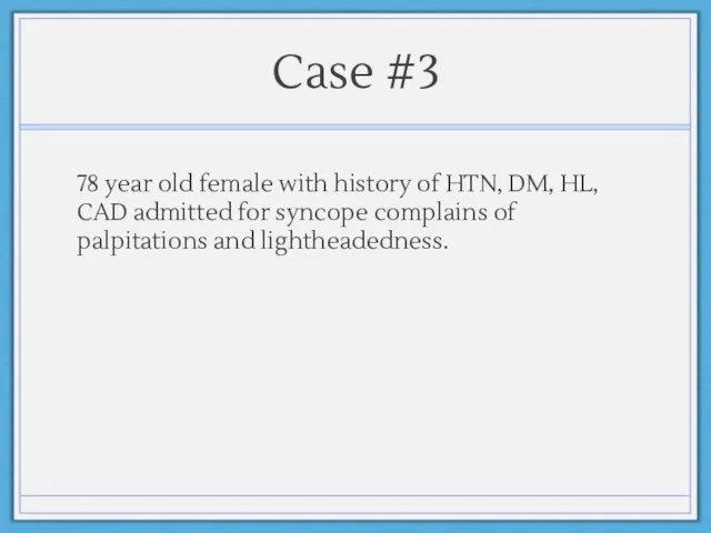 Case #3 78 year old female with history of HTN,